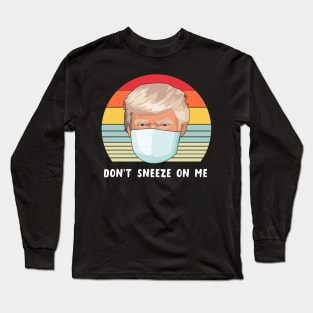 Don't Sneeze On Me Confused Trump Funny Virus Parody Long Sleeve T-Shirt